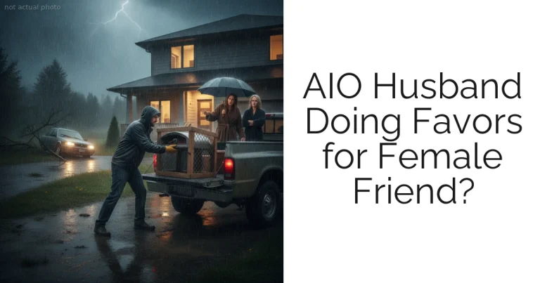 AIO Husband Doing Favors for Female Friend?