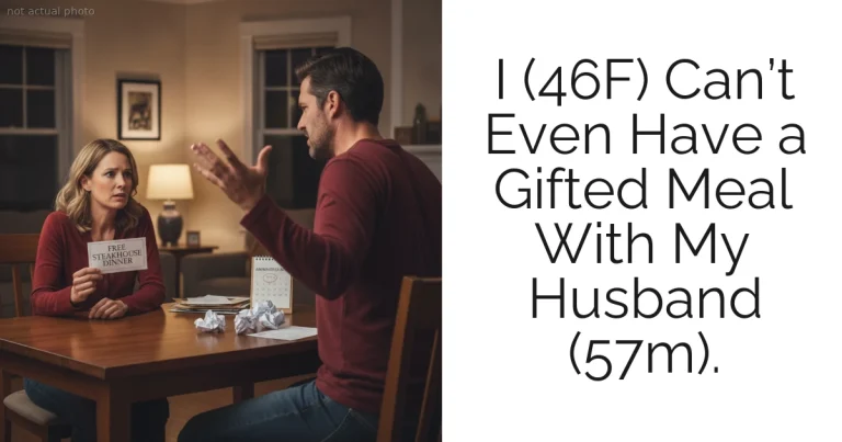 I (46F) Can’t Even Have a Gifted Meal With My Husband (57m).