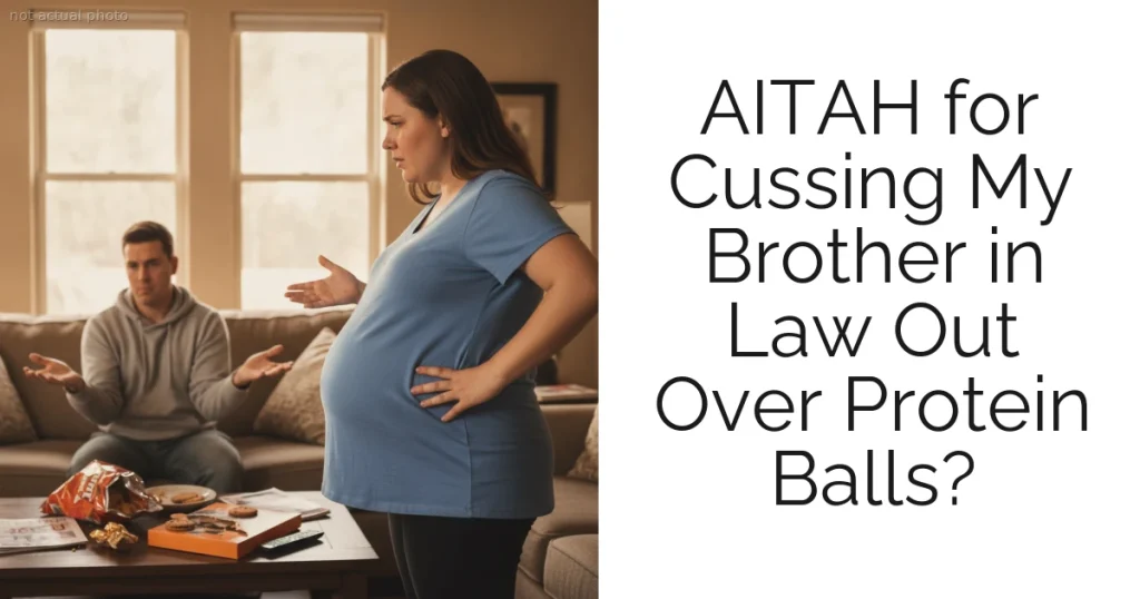 AITAH for Cussing My Brother in Law Out Over Protein Balls?