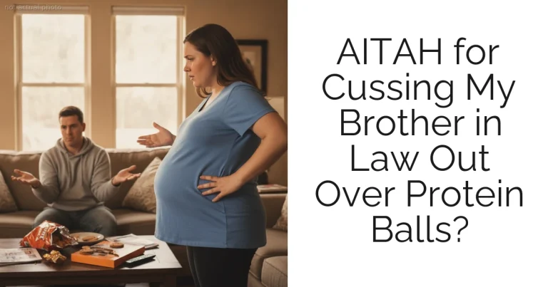 AITAH for Cussing My Brother in Law Out Over Protein Balls?