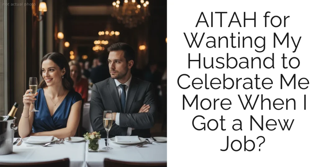 AITAH for Wanting My Husband to Celebrate Me More When I Got a New Job?