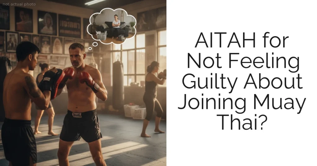 AITAH for Not Feeling Guilty About Joining Muay Thai?