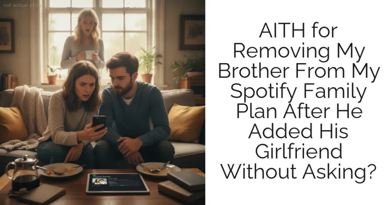 AITH for Removing My Brother From My Spotify Family Plan After He Added His Girlfriend Without Asking?