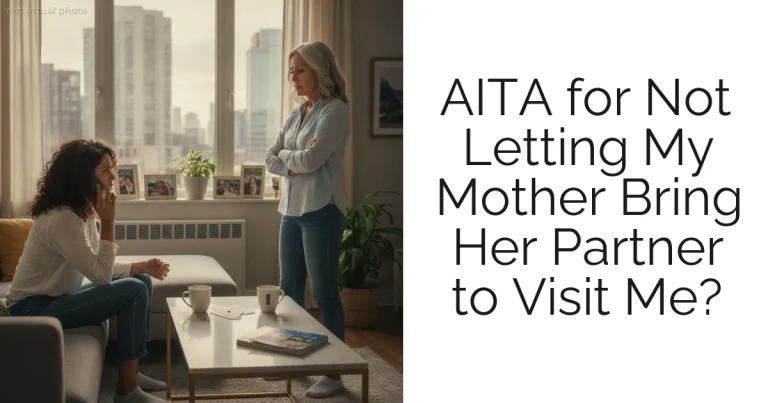 AITA for Not Letting My Mother Bring Her Partner to Visit Me?