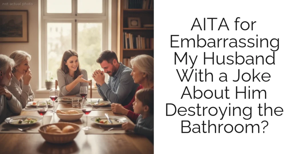 AITA for Embarrassing My Husband With a Joke About Him Destroying the Bathroom?