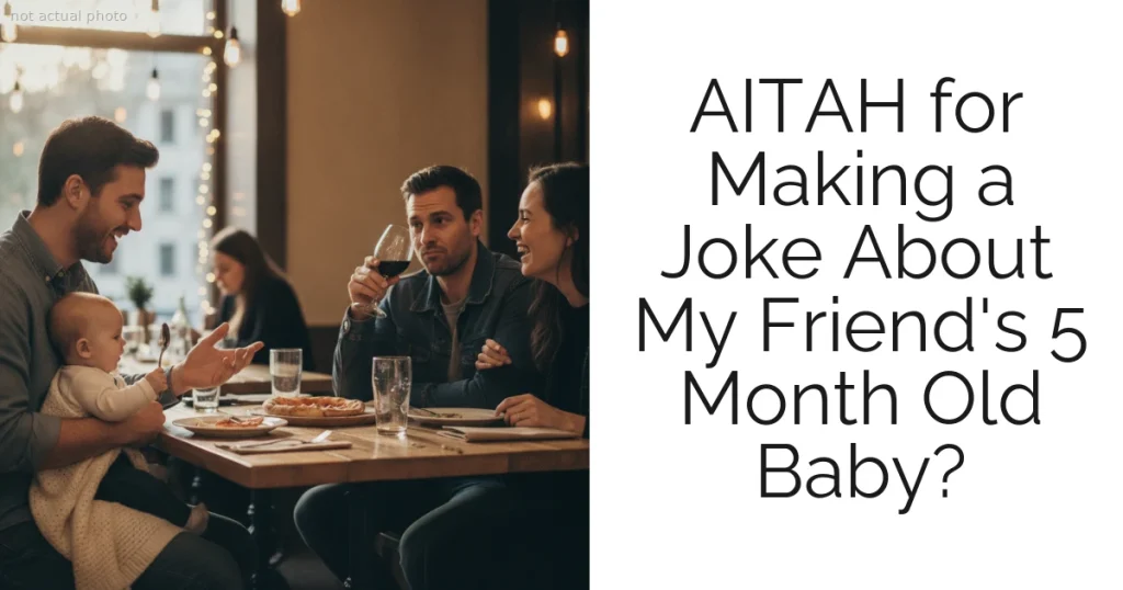 AITAH for Making a Joke About My Friend's 5 Month Old Baby?