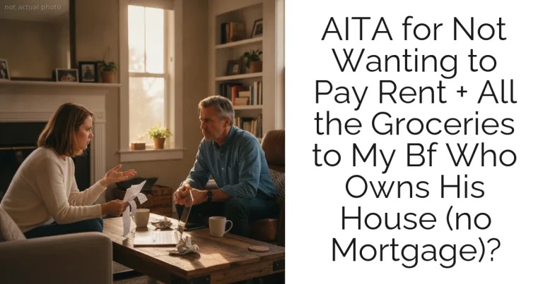 AITA for Not Wanting to Pay Rent + All the Groceries to My Bf Who Owns His House (no Mortgage)?