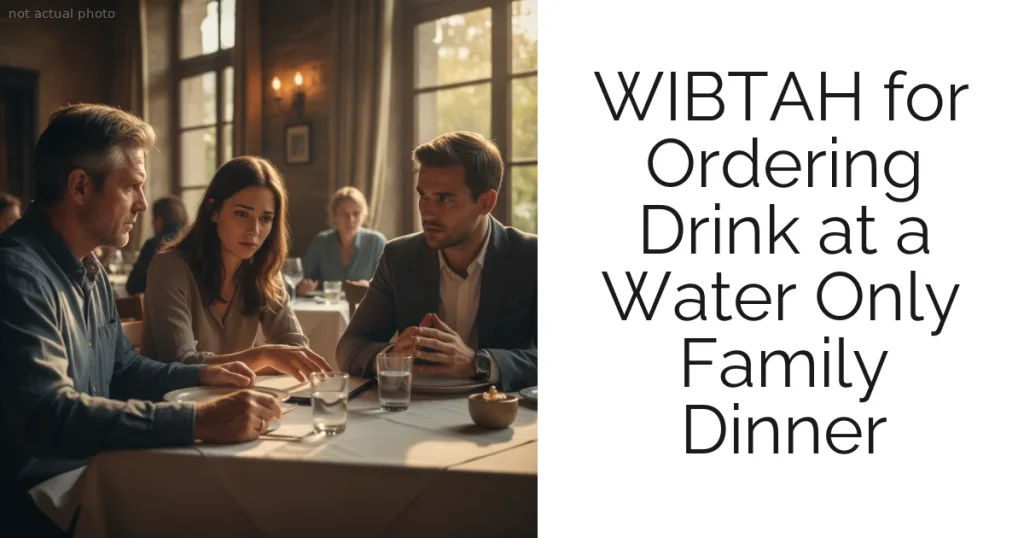 WIBTAH for Ordering Drink at a Water Only Family Dinner