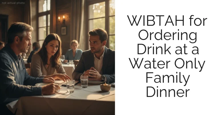 WIBTAH for Ordering Drink at a Water Only Family Dinner