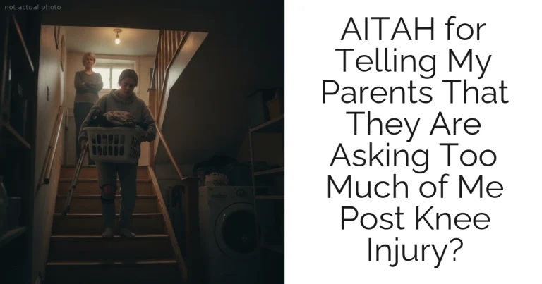 AITAH for Telling My Parents That They Are Asking Too Much of Me Post Knee Injury?