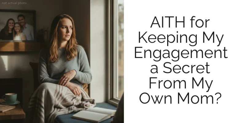 AITH for Keeping My Engagement a Secret From My Own Mom?