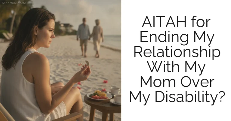 AITAH for Ending My Relationship With My Mom Over My Disability?