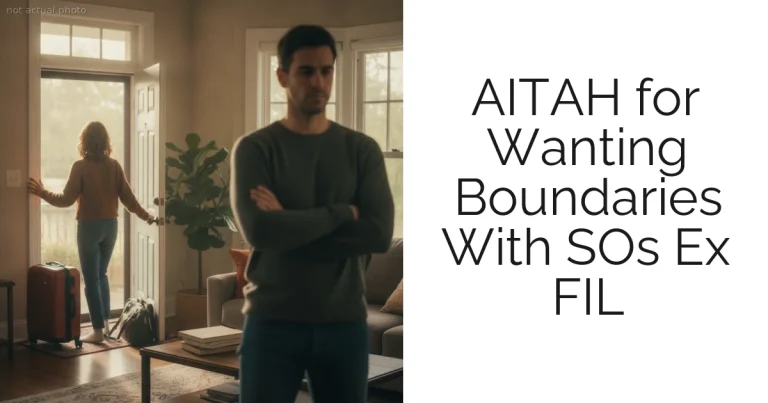 AITAH for Wanting Boundaries With SOs Ex FIL