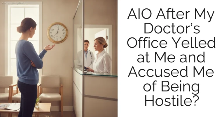 AIO After My Doctor’s Office Yelled at Me and Accused Me of Being Hostile?