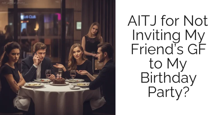 AITJ for Not Inviting My Friend’s GF to My Birthday Party?