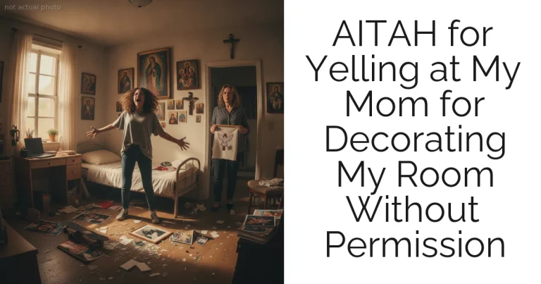AITAH for Yelling at My Mom for Decorating My Room Without Permission