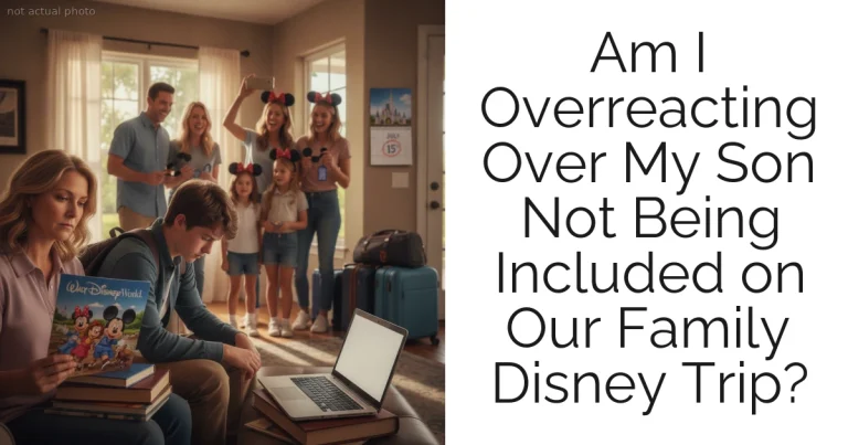 Am I Overreacting Over My Son Not Being Included on Our Family Disney Trip?