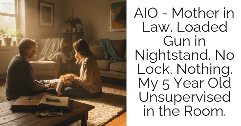 AIO - Mother in Law. Loaded Gun in Nightstand. No Lock. Nothing. My 5 Year Old Unsupervised in the Room.