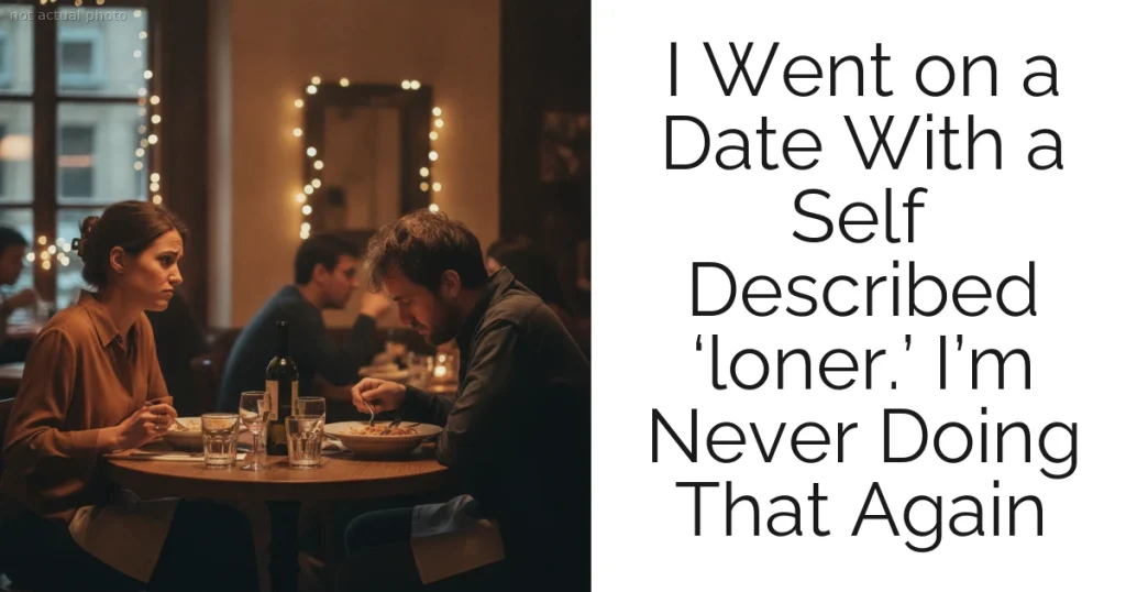 I Went on a Date With a Self Described ‘loner.’ I’m Never Doing That Again