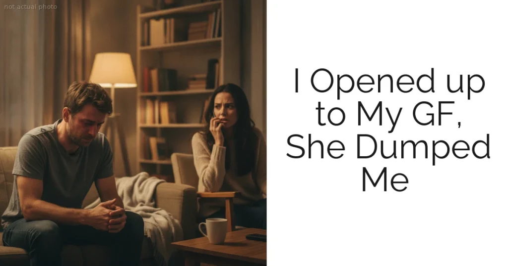 I Opened up to My GF, She Dumped Me