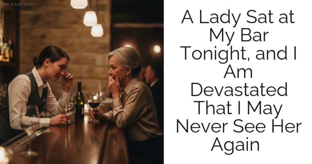 A Lady Sat at My Bar Tonight, and I Am Devastated That I May Never See Her Again