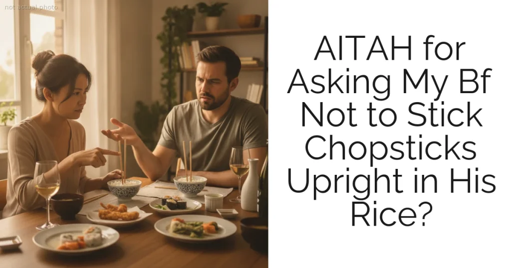 AITAH for Asking My Bf Not to Stick Chopsticks Upright in His Rice?