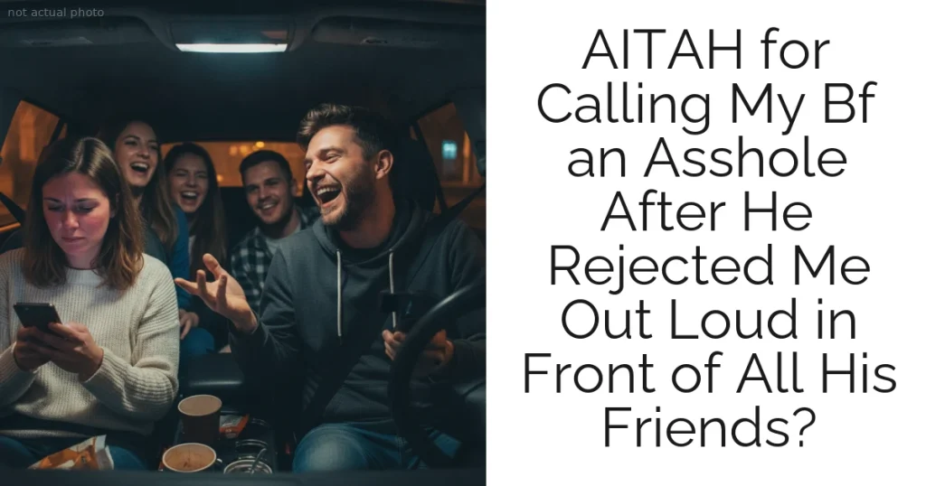 AITAH for Calling My Bf an Asshole After He Rejected Me Out Loud in Front of All His Friends?