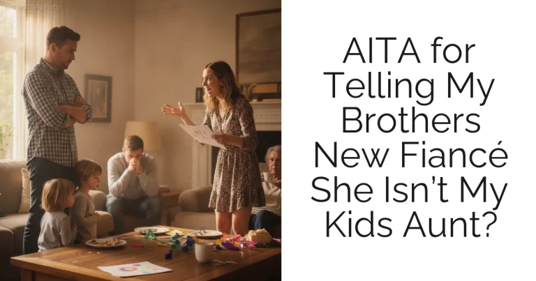 AITA for Telling My Brothers New Fiancé She Isn’t My Kids Aunt?