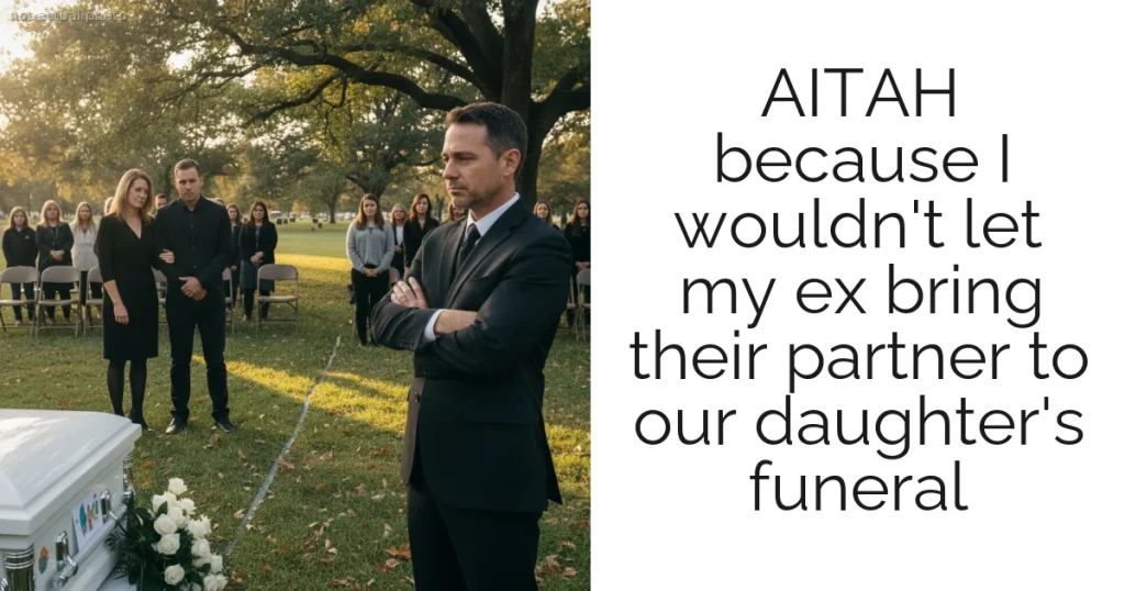 AITAH because I wouldn't let my ex bring their partner to our daughter's funeral