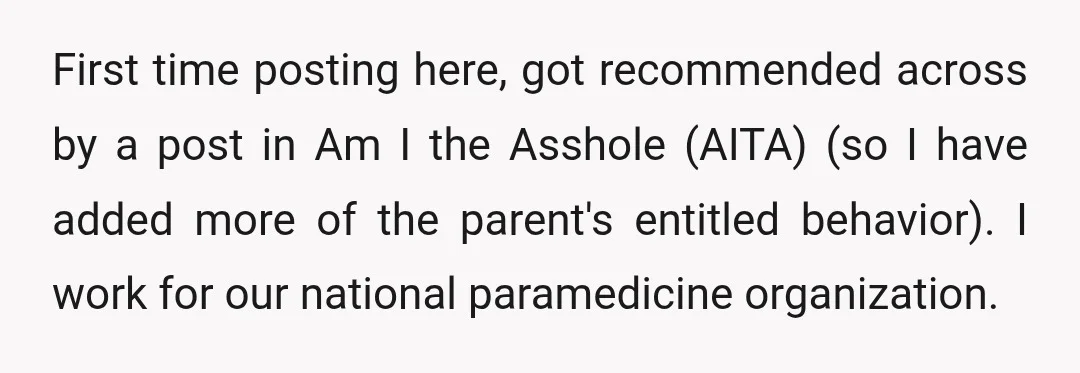 First time posting here, got recommended across by a post in Am I the Asshole (AITA) (so I have added more of the parent's entitled behavior). I work for our...