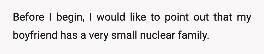 Before I begin, I would like to point out that my boyfriend has a very small nuclear family.
