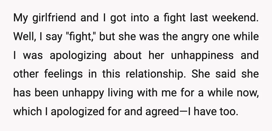 My girlfriend and I got into a fight last weekend. Well, I say "fight," but she was the angry one while I was apologizing about her unhappiness and other feelings...