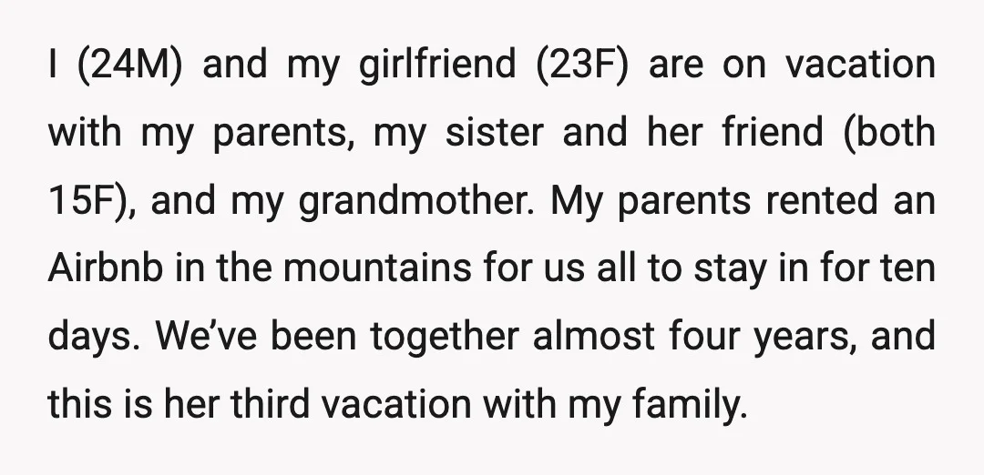 I (24M) and my girlfriend (23F) are on vacation with my parents, my sister and her friend (both 15F), and my grandmother. My parents rented an Airbnb in the mountains...