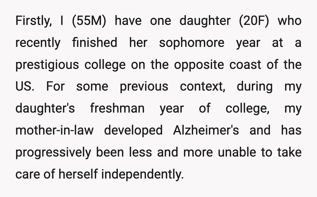 Firstly, I (55M) have one daughter (20F) who recently finished her sophomore year at a prestigious college on the opposite coast of the US. For some previous context, during my...