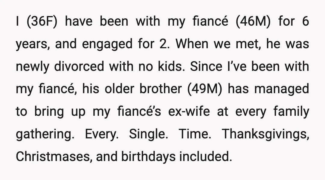 I (36F) have been with my fiancé (46M) for 6 years, and engaged for 2. When we met, he was newly divorced with no kids. Since I’ve been with my...