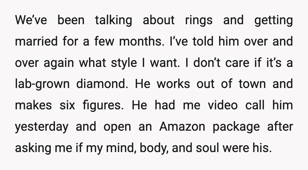 We’ve been talking about rings and getting married for a few months. I’ve told him over and over again what style I want. I don’t care if it’s a lab-grown...