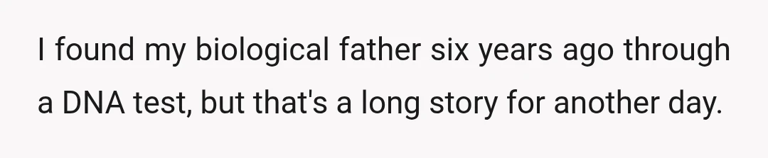I found my biological father six years ago through a DNA test, but that's a long story for another day.