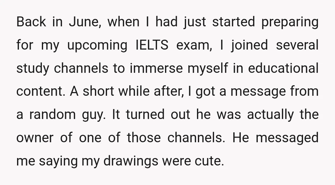 Back in June, when I had just started preparing for my upcoming IELTS exam, I joined several study channels to immerse myself in educational content. A short while after, I...