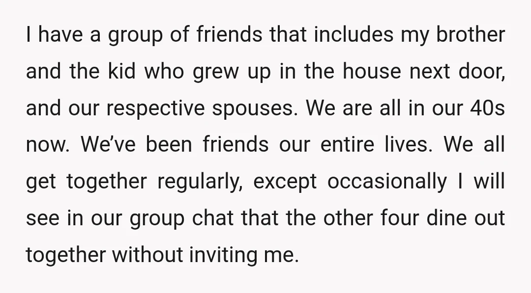 I have a group of friends that includes my brother and the kid who grew up in the house next door, and our respective spouses. We are all in our...