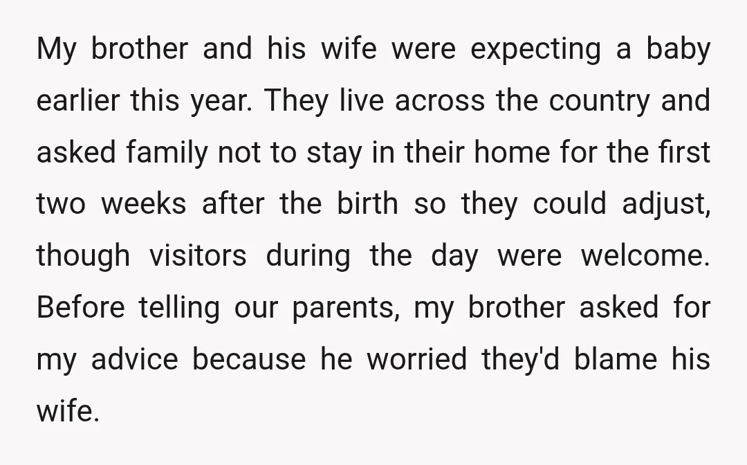 My brother and his wife were expecting a baby earlier this year. They live across the country and asked family not to stay in their home for the first two...