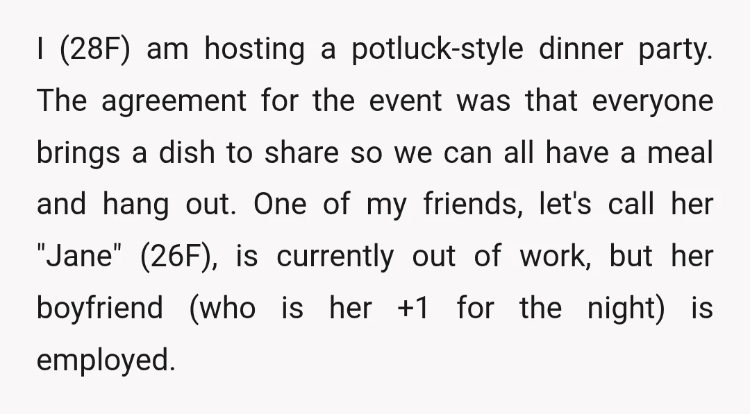 I (28F) am hosting a potluck-style dinner party. The agreement for the event was that everyone brings a dish to share so we can all have a meal and hang...