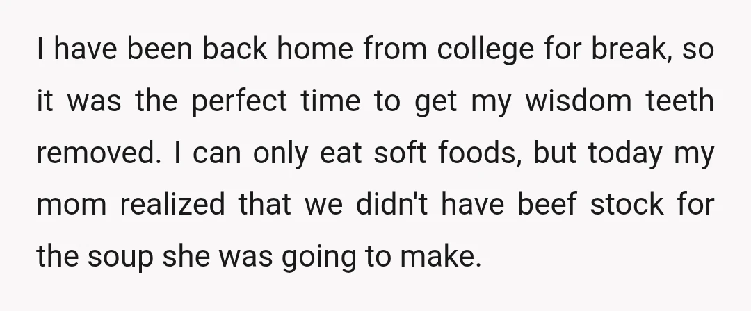 I have been back home from college for break, so it was the perfect time to get my wisdom teeth removed. I can only eat soft foods, but today my...