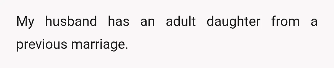My husband has an adult daughter from a previous marriage.