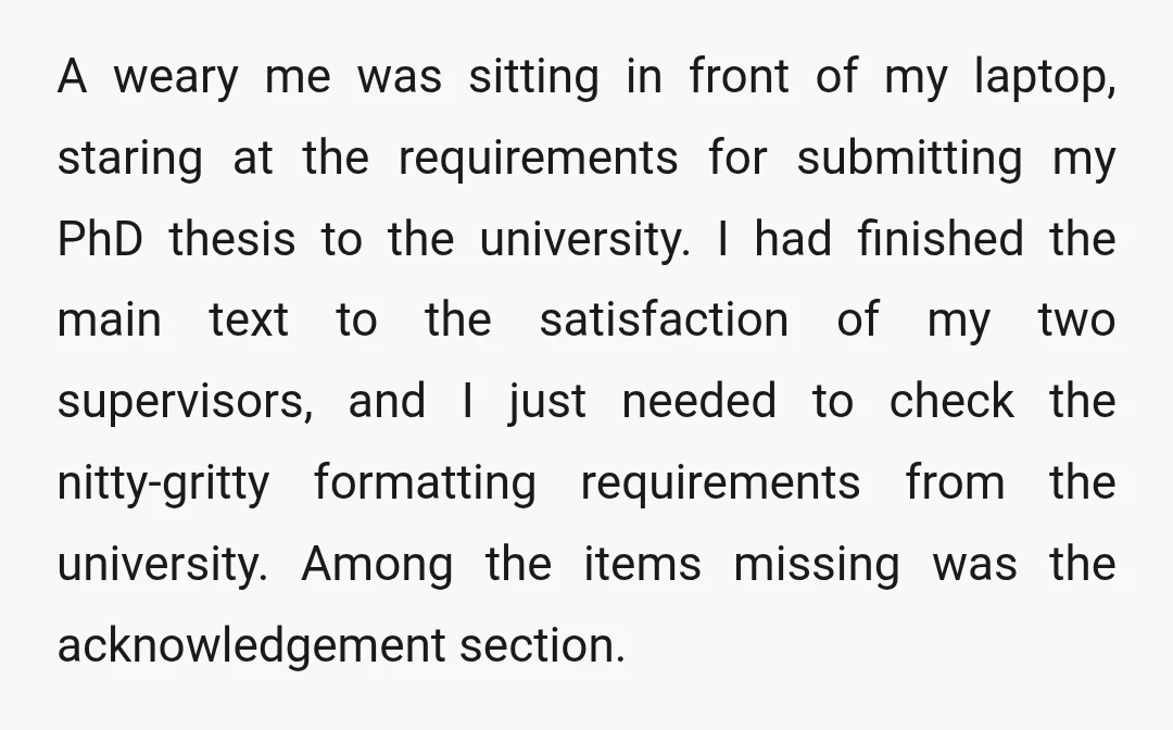 A weary me was sitting in front of my laptop, staring at the requirements for submitting my PhD thesis to the university. I had finished the main text to the...