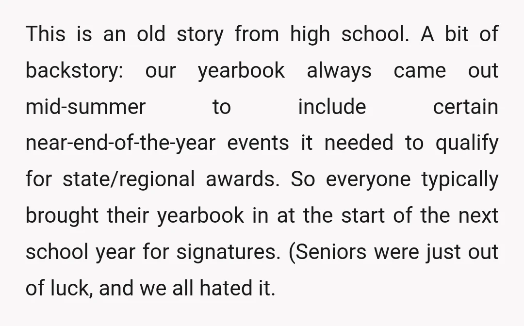 This is an old story from high school. A bit of backstory: our yearbook always came out mid-summer to include certain near-end-of-the-year events it needed to qualify for state/regional awards....
