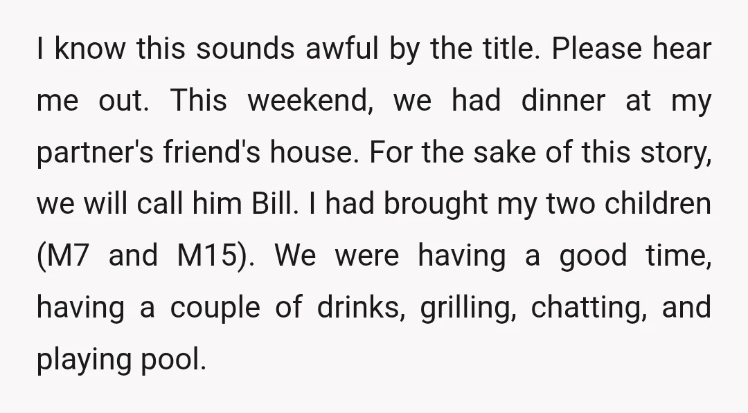 I know this sounds awful by the title. Please hear me out. This weekend, we had dinner at my partner's friend's house. For the sake of this story, we will...