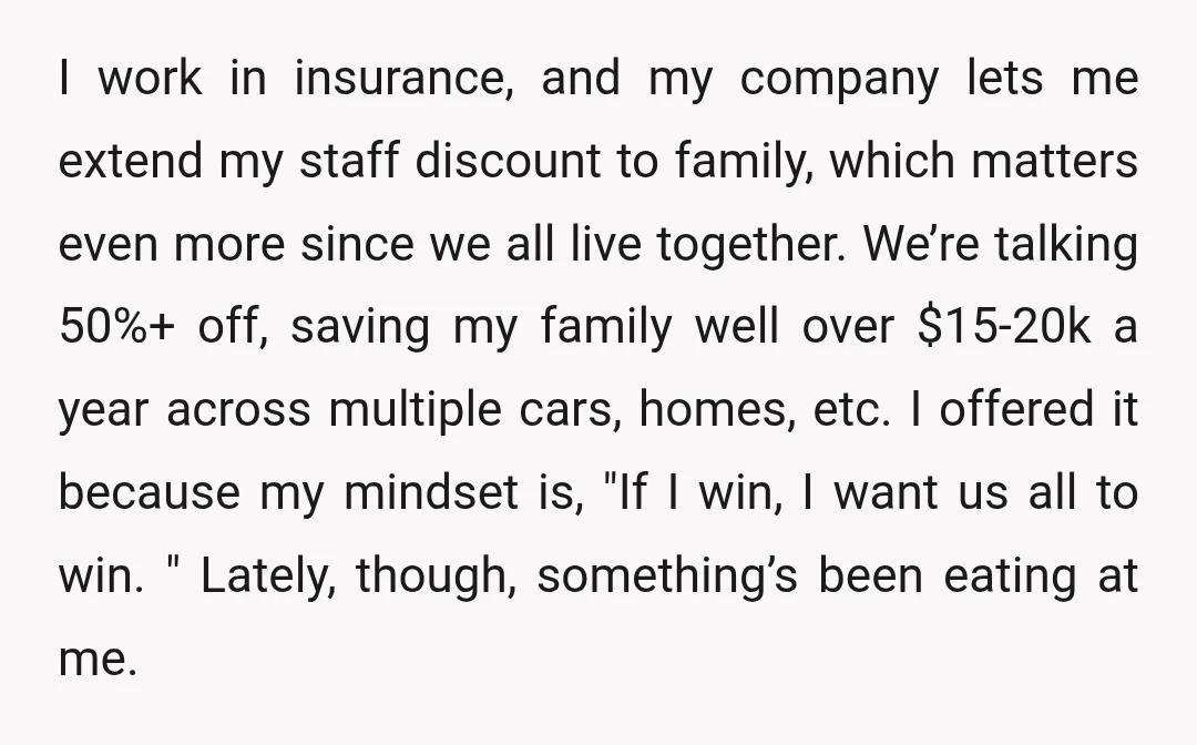 I work in insurance, and my company lets me extend my staff discount to family, which matters even more since we all live together. We’re talking 50%+ off, saving my...