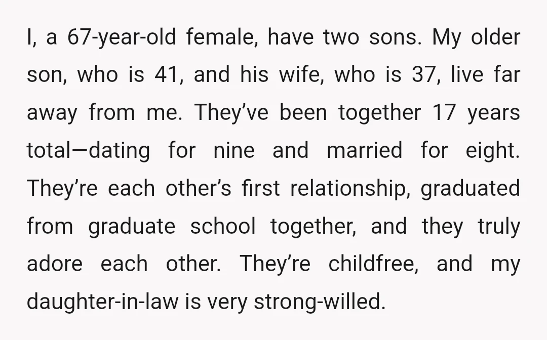 I, a 67-year-old female, have two sons. My older son, who is 41, and his wife, who is 37, live far away from me. They’ve been together 17 years total—dating...