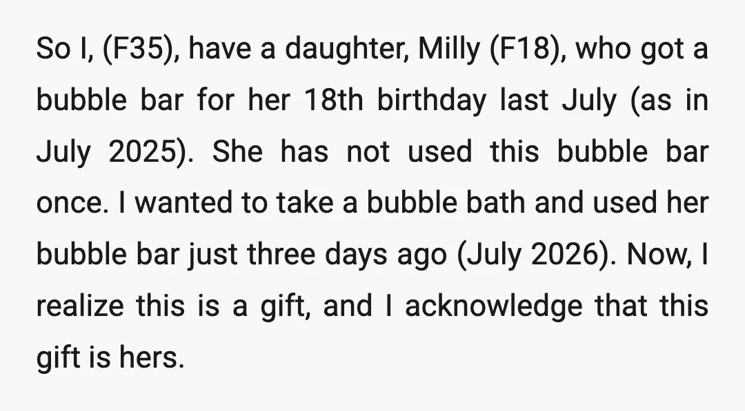 So I, (F35), have a daughter, Milly (F18), who got a bubble bar for her 18th birthday last July (as in July 2025). She has not used this bubble bar...