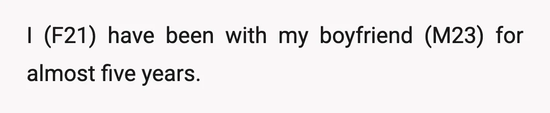 I (F21) have been with my boyfriend (M23) for almost five years.